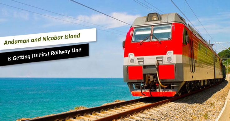 Get Ready As Andaman and Nicobar Island is Getting Its First Railway Line Soon